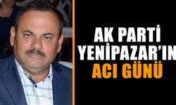 AK Parti’ Yenipazar’ın acı günü