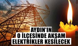 Aydın’ın o ilçesinde akşam elektrikler kesilecek