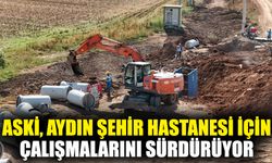 ASKİ, Aydın Şehir Hastanesi için çalışmalarını sürdürüyor