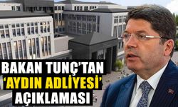 Bakan Tunç’tan ‘Aydın Adliyesi’ açıklaması