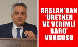 Arslan’dan ‘üretken ve verimli baro’ vurgusu