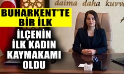 Buharkent’te bir ilk! Kadın kaymakam atandı