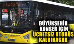 Büyükşehir, konser için ücretsiz otobüs kaldıracak