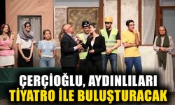 Çerçioğlu, Aydınlıları tiyatro ile buluşturacak