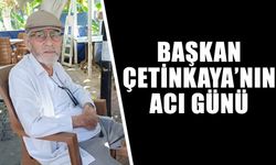 Başkan Çetinkaya’nın acı günü