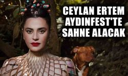 Ceylan Ertem AydınFest'te sahne alacak