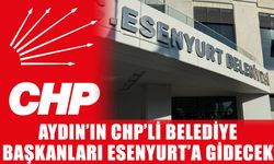 Aydın’ın CHP’li belediye başkanları Esenyurt’a gidecek