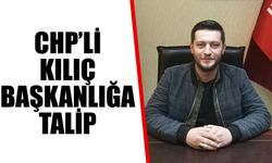 CHP’li Kılıç, başkanlığa talip