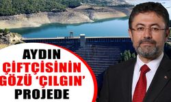 Aydın çiftçisinin gözü ‘çılgın’ projede