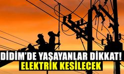 Didim’de yaşayanlar dikkat! Elektrik kesilecek