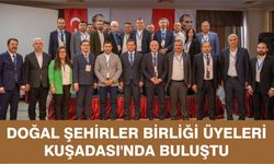 Doğal Şehirler Birliği üyeleri Kuşadası’nda buluştu