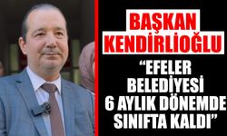 Kendirlioğlu: “Efeler Belediyesi 6 aylık dönemde sınıfta kaldı”