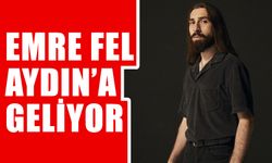 Emre Fel, Aydın'a geliyor