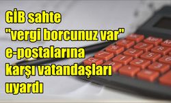 GİB sahte "vergi borcunuz var" e-postalarına karşı vatandaşları uyardı