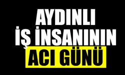 Aydınlı iş insanın acı günü