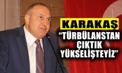 Karakaş: “Türbülanstan çıktık, yükselişteyiz”