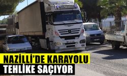 Nazilli’de karayolu tehlike saçıyor