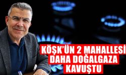 Köşk’ün 2 mahallesi daha doğalgaza kavuştu