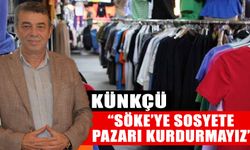 Künkcü: “Söke’ye sosyete pazarı kurdurmayız”