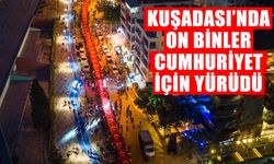 Kuşadası’nda on binler Cumhuriyet için yürüdü