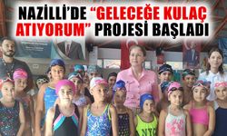 Nazilli’de “Geleceğe Kulaç Atıyorum” projesi başladı