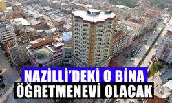 Nazilli’deki o bina Öğretmenevi olacak