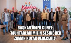 Günel: "Muhtarlarımızın sesine her zaman kulak vereceğiz"