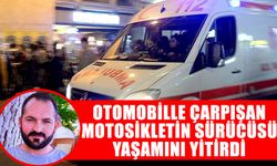 Aydın’da otomobille çarpışan motosikletin sürücüsü yaşamını yitirdi