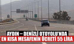 Aydın – Denizli Otoyolu’nda en kısa mesafenin ücreti 55 lira