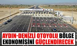 Aydın-Denizli Otoyolu bölge ekonomisini güçlendirecek