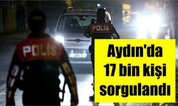 Aydın'da 17 bin kişi sorgulandı