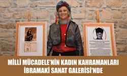 Milli Mücadele’nin kadın kahramanları İbramaki Sanat Galerisi’nde