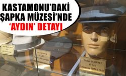 Kastamonu’daki Şapka Müzesi’nde ‘Aydın’ detayı