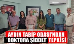 Aydın Tabip Odası’ndan ‘doktora şiddet’ tepkisi