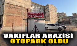 Aydın'daki vakıflar arazisi otopark oldu