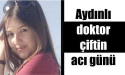 Aydınlı doktor çiftin acı günü