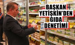 Başkan Yetişkin’den gıda denetimi