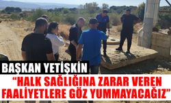 Yetişkin “Halk sağlığına zarar veren faaliyetlere göz yummayacağız”