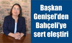 Başkan Genişel’den Bahçeli’ye sert eleştiri