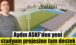 Aydın ASKF’den yeni stadyum projesine tam destek