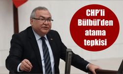 CHP’li Bülbül’den atama tepkisi