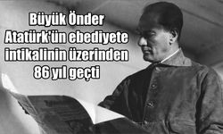 Büyük Önder Atatürk'ün ebediyete intikalinin üzerinden 86 yıl geçti