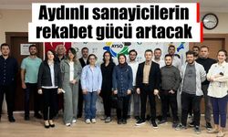 Aydınlı sanayicilerin rekabet gücü artacak