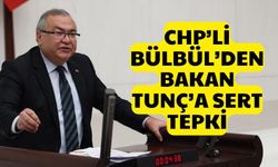 CHP’li Bülbül’den Bakan Tunç’a sert tepki