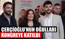 Çerçioğlu’nun oğulları kongreye katıldı