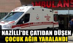 Nazilli'de çatıdan düşen çocuk ağır yaralandı