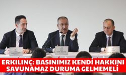 Erkılınç: Basınımız kendi hakkını savunamaz duruma gelmemeli