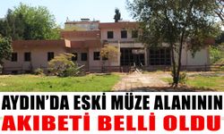 Aydın’da eski müze alanının akıbeti belli oldu