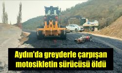 Aydın'da greyderle çarpışan motosikletin sürücüsü öldü