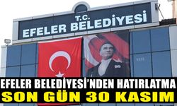 Efeler Belediyesi'nden hatırlatma: Son gün 30 Kasım